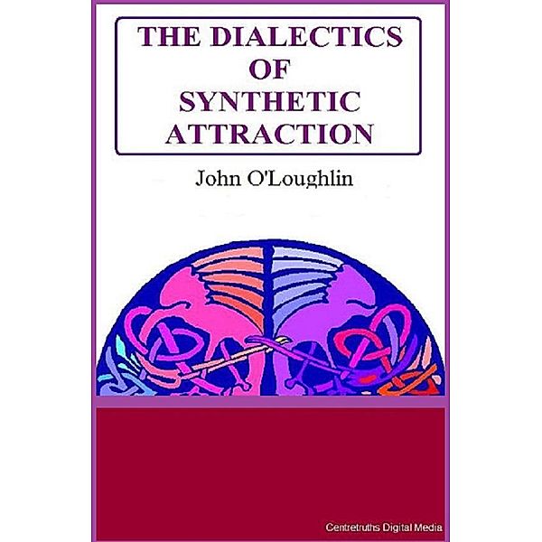 The Dialectics of Synthetic Attraction, John O'Loughlin
