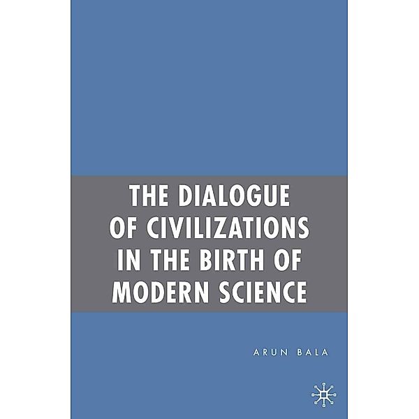 The Dialogue of Civilizations in the Birth of Modern Science, A. Bala