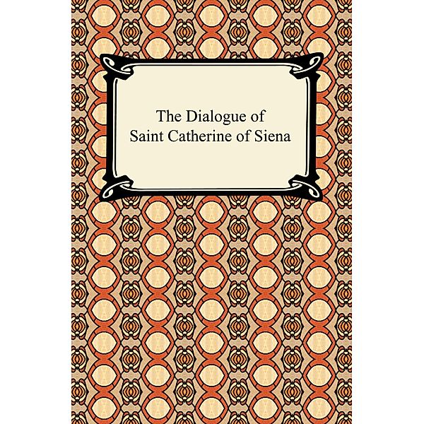 The Dialogue of Saint Catherine of Siena / Digireads.com Publishing, Saint Catherine of Siena