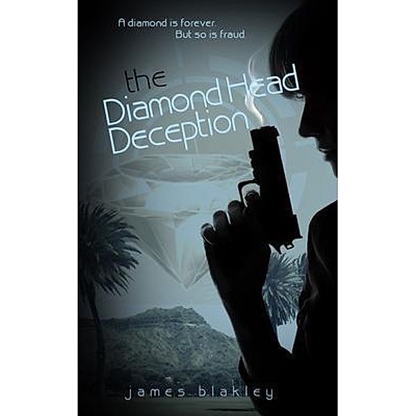 The Diamond Head Deception / The Powers That Be Publishing, James Blakley