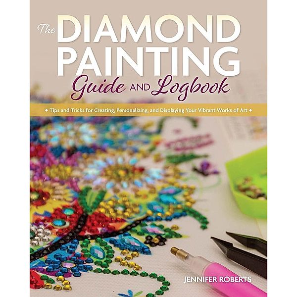 The Diamond Painting Guide and Logbook, Jennifer Roberts