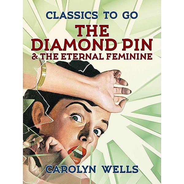 The Diamond Pin & The Eternal Feminine, Carolyn Wells