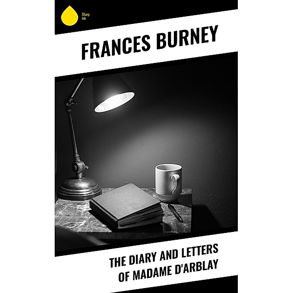 The Diary and Letters of Madame D'Arblay, Frances Burney