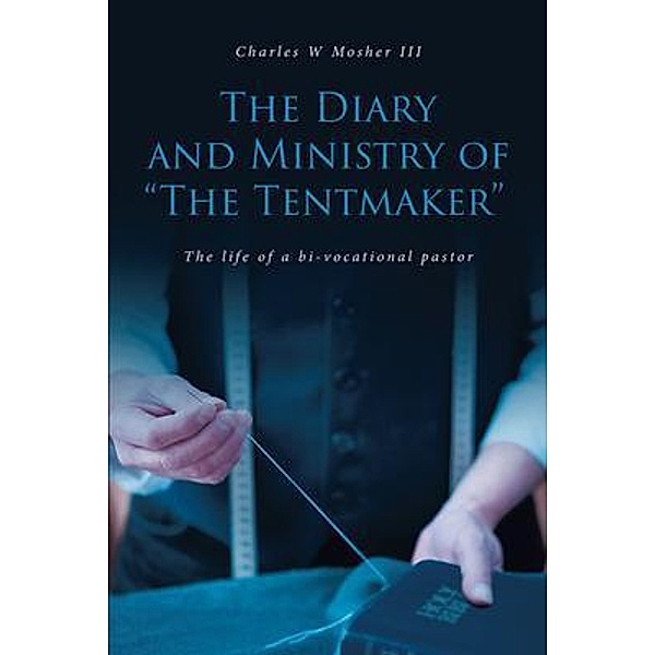The Diary and Ministry of The Tentmaker, Charles W Mosher