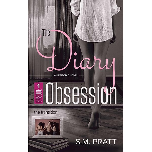 The Diary Obsession: The Transition (The Diary Obsession, #1), S. M. Pratt