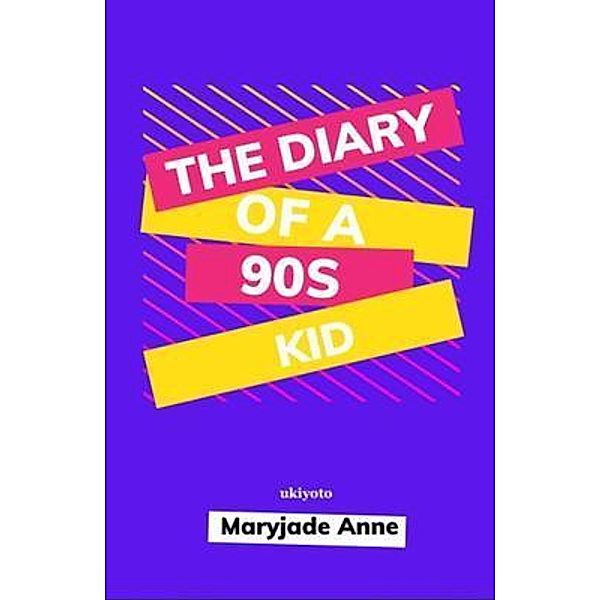 The Diary of a 90s Kid, Maryjade Anne