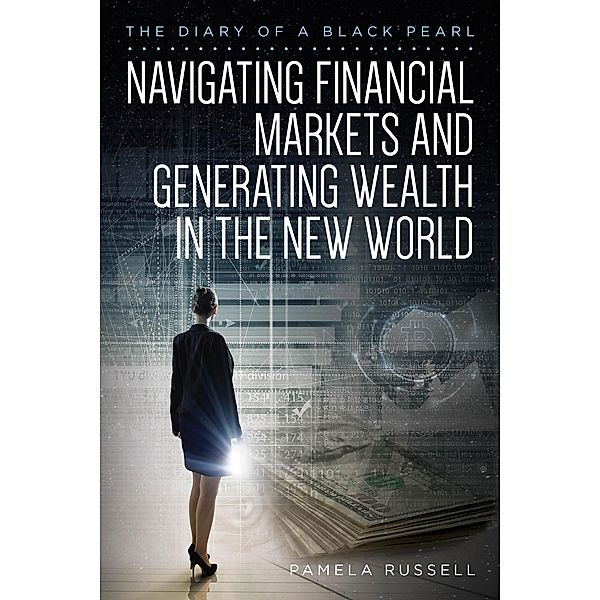 The Diary of a Black Pearl Navigating Financial Markets and Generating Wealth in the New World, Pamela Russell