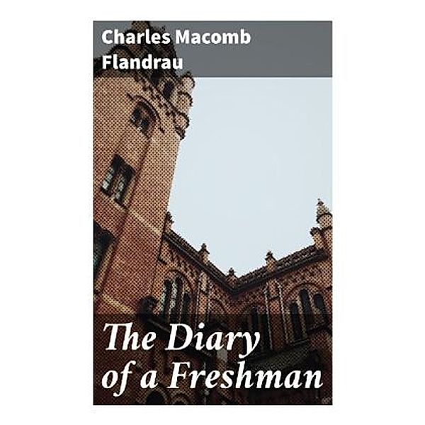 The Diary of a Freshman, Charles Macomb Flandrau