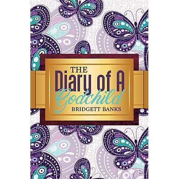 The Diary of a Godchild / Purposely Created Publishing Group, Bridgett Banks