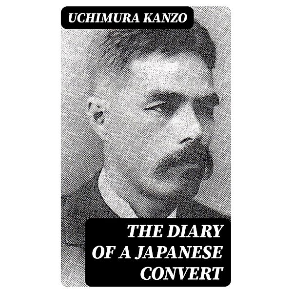 The Diary of a Japanese Convert, Uchimura Kanzo