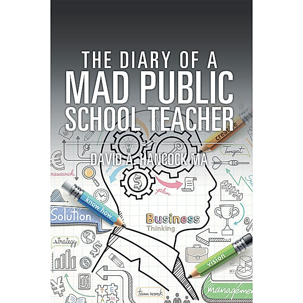 The Diary of a Mad Public School Teacher, David A. Hancock MA