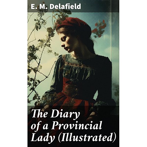 The Diary of a Provincial Lady (Illustrated), E. M. Delafield
