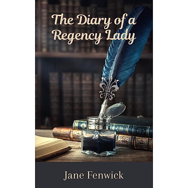The Diary of a Regency Lady, Jane Fenwick