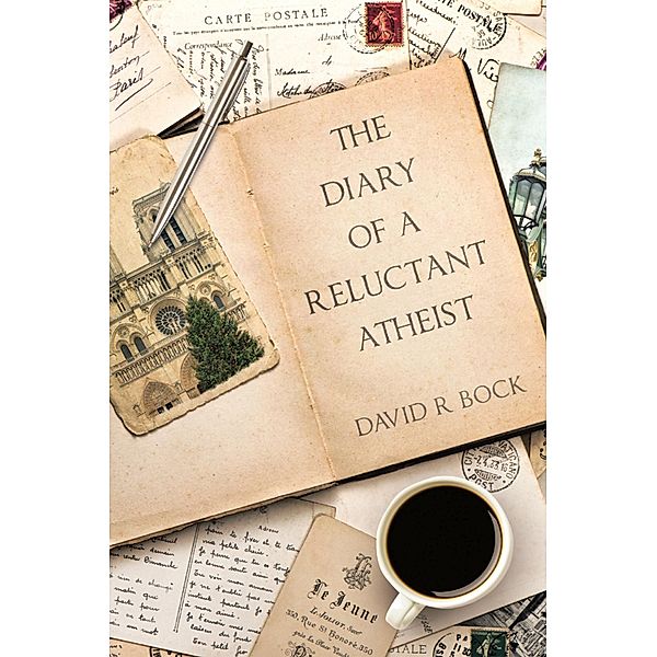 THE DIARY OF A RELUCTANT ATHEIST, David R Bock