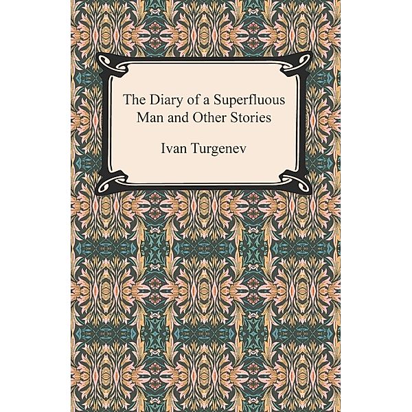 The Diary of a Superfluous Man and Other Stories / Digireads.com Publishing, Ivan Turgenev