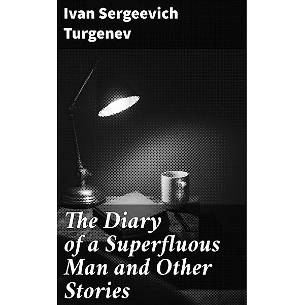 The Diary of a Superfluous Man and Other Stories, Ivan Sergeevich Turgenev