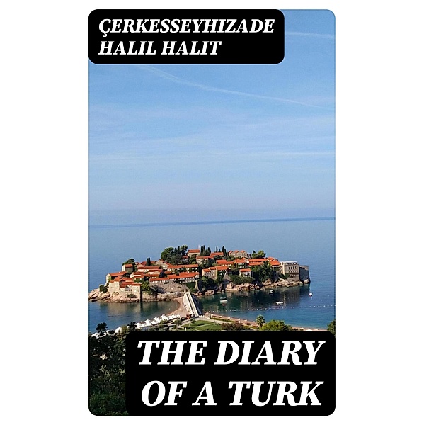 The Diary of a Turk, Çerkesseyhizade Halil Halit