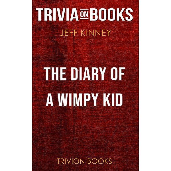 The Diary of a Wimpy Kid by Jeff Kinney (Trivia-On-Books), Trivion Books