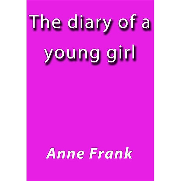 The diary of a young girl, Anne Frank