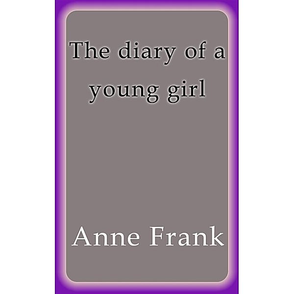 The diary of a young girl, Anne Frank