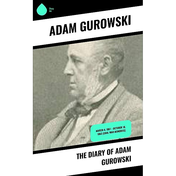 The Diary of Adam Gurowski, Adam Gurowski