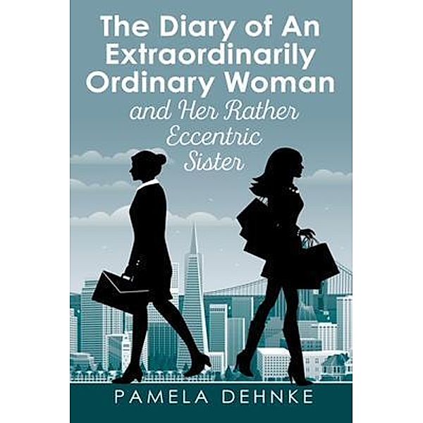 The Diary of An Extraordinarily Ordinary Woman / Pamela Dehnke, Pamela Dehnke