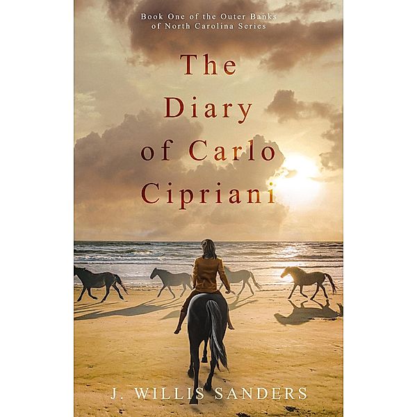 The Diary of Carlo Cipriani (The Outer Banks of North Carolina Series, #1) / The Outer Banks of North Carolina Series, J. Willis Sanders