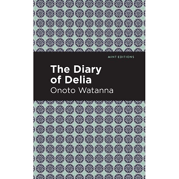 The Diary of Delia / Mint Editions (Voices From API), Onoto Watanna