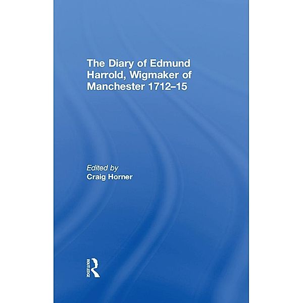 The Diary of Edmund Harrold, Wigmaker of Manchester 1712-15