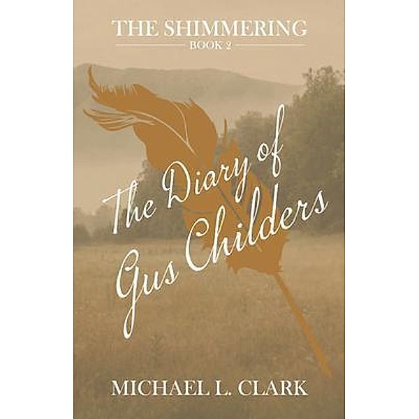 The Diary of Gus Childers / Michael L Clark, Michael Clark