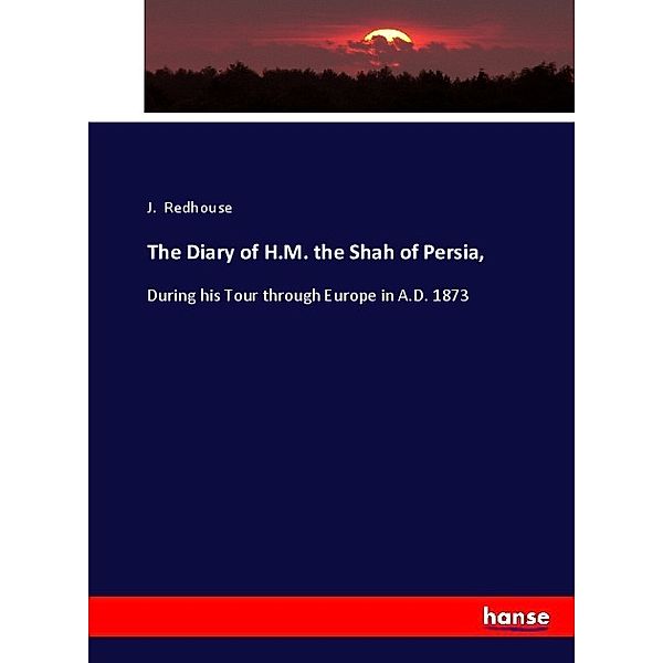 The Diary of H.M. the Shah of Persia,, J. Redhouse