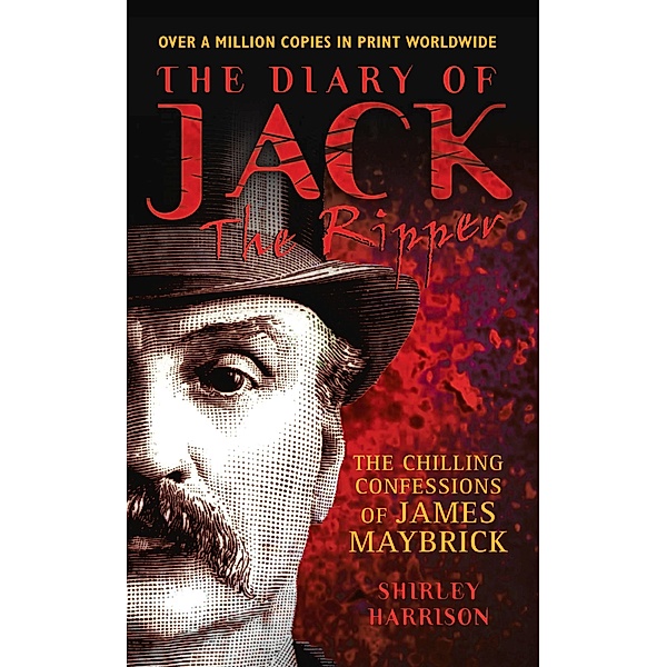 The Diary of Jack the Ripper - The Chilling Confessions of James Maybrick, Shirley Harrison
