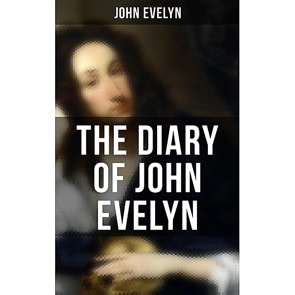 The Diary of John Evelyn, John Evelyn