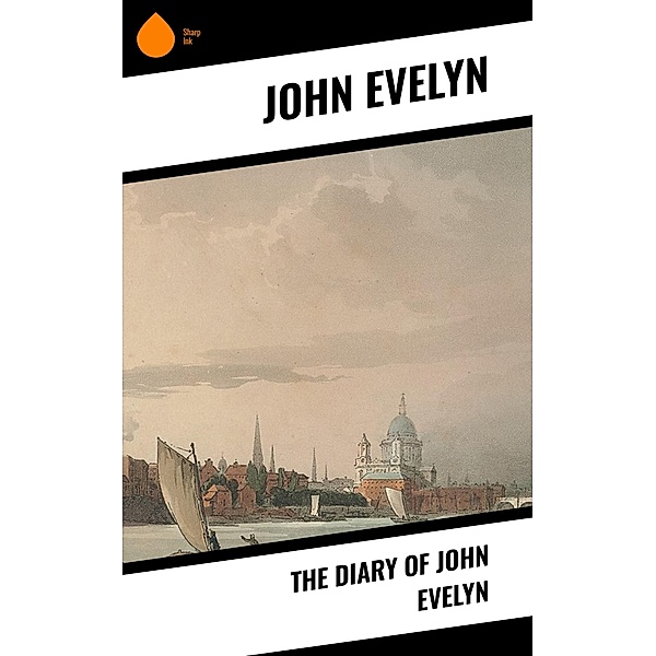 The Diary of John Evelyn, John Evelyn