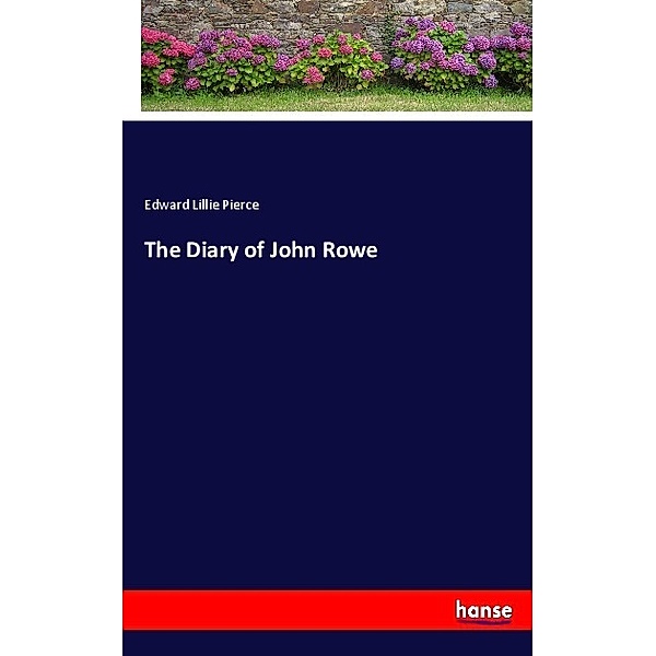 The Diary of John Rowe, Edward Lillie Pierce