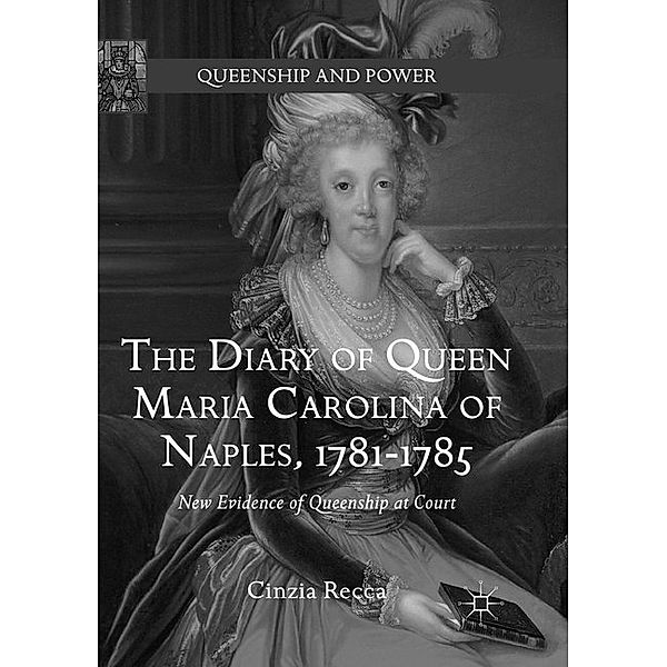 The Diary of Queen Maria Carolina of Naples, 1781-1785, Cinzia Recca