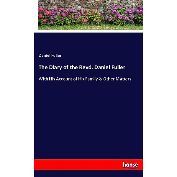 The Diary of the Revd. Daniel Fuller, Daniel Fuller