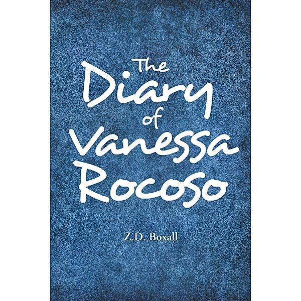 The Diary of Vanessa Rocoso, Z. D. Boxall
