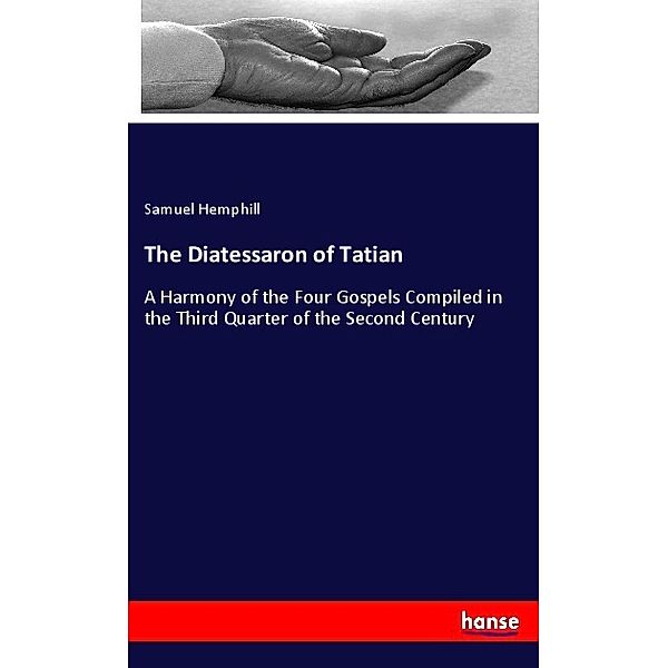 The Diatessaron of Tatian, Samuel Hemphill