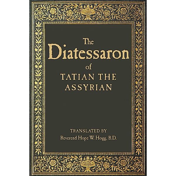 The Diatessaron of Tatian the Assyrian, Tatian