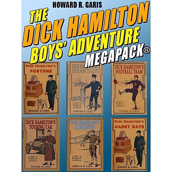 The Dick Hamilton Boys' Adventure MEGAPACK® / Wildside Press, Garis. Howard R.