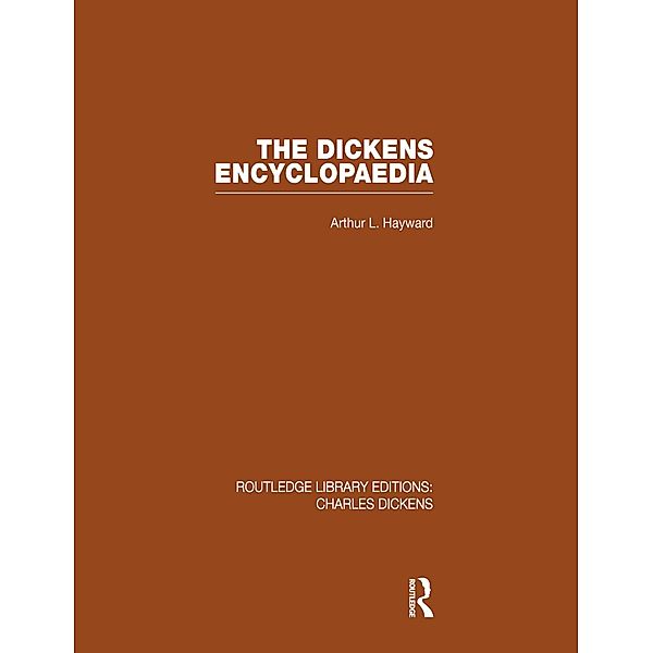 The Dickens Encyclopaedia (RLE Dickens), Arthur L. Hayward