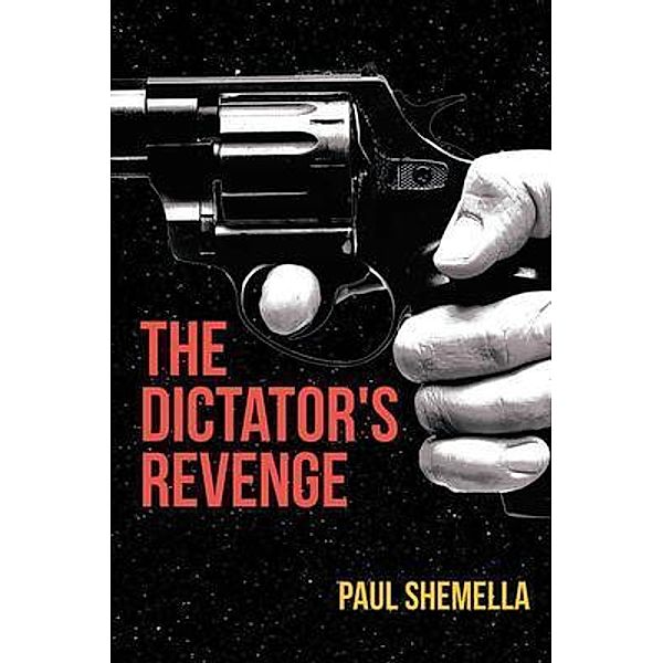 The Dictator's Revenge / Great Writers Media, Paul Shemella