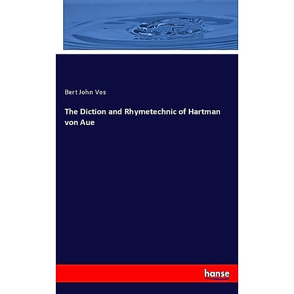 The Diction and Rhymetechnic of Hartman von Aue, Bert John Vos