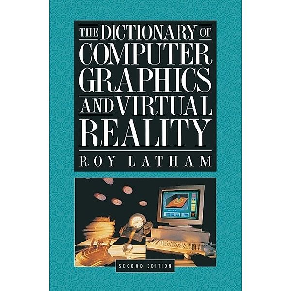 The Dictionary of Computer Graphics and Virtual Reality, Roy Latham