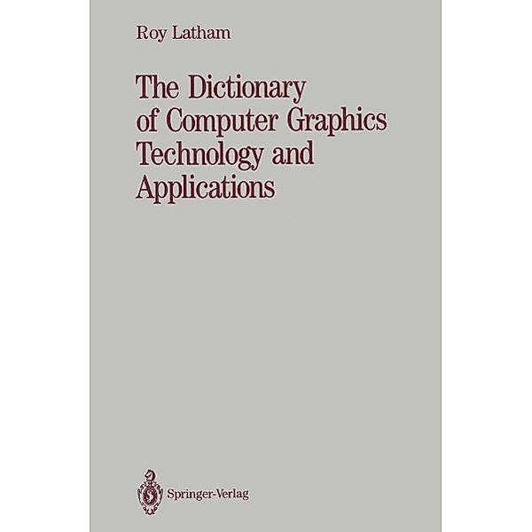 The Dictionary of Computer Graphics Technology and Applications, Roy Latham
