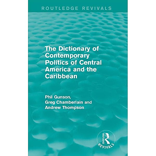 The Dictionary of Contemporary Politics of Central America and the Caribbean, Phil Gunson, Greg Chamberlain, Andrew Thompson
