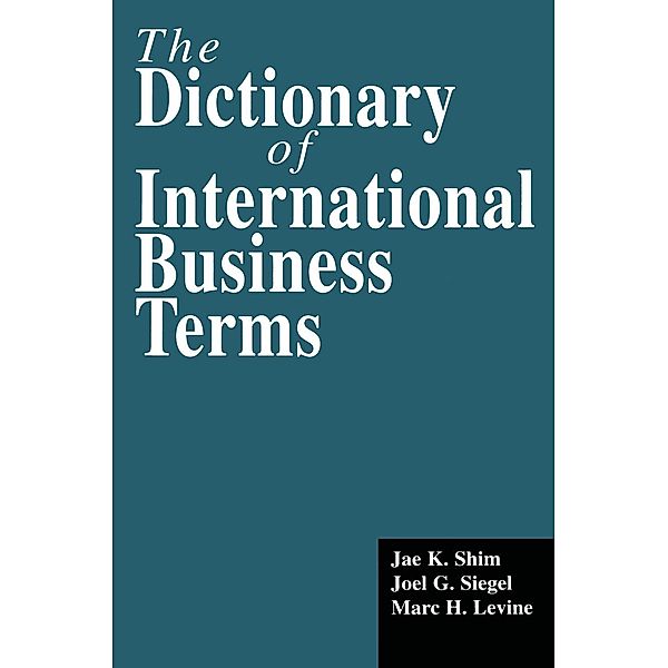 The Dictionary of International Business Terms, Jae K. Shim, Joel G. Siegel, Marc H. Levine