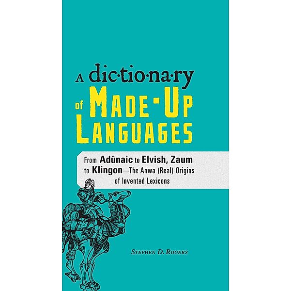 The Dictionary of Made-Up Languages, Stephen D Rogers