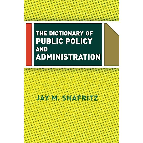 The Dictionary Of Public Policy And Administration, Jay Shafritz